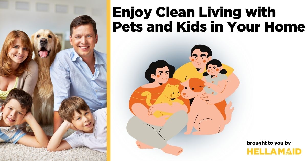 Enjoy Clean Living with Pets and Kids in Your Home