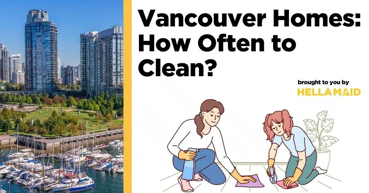 An image of Vancouver place, graphics of cleaning ladies, and a text related to how often should you clean your house in Vancouver.